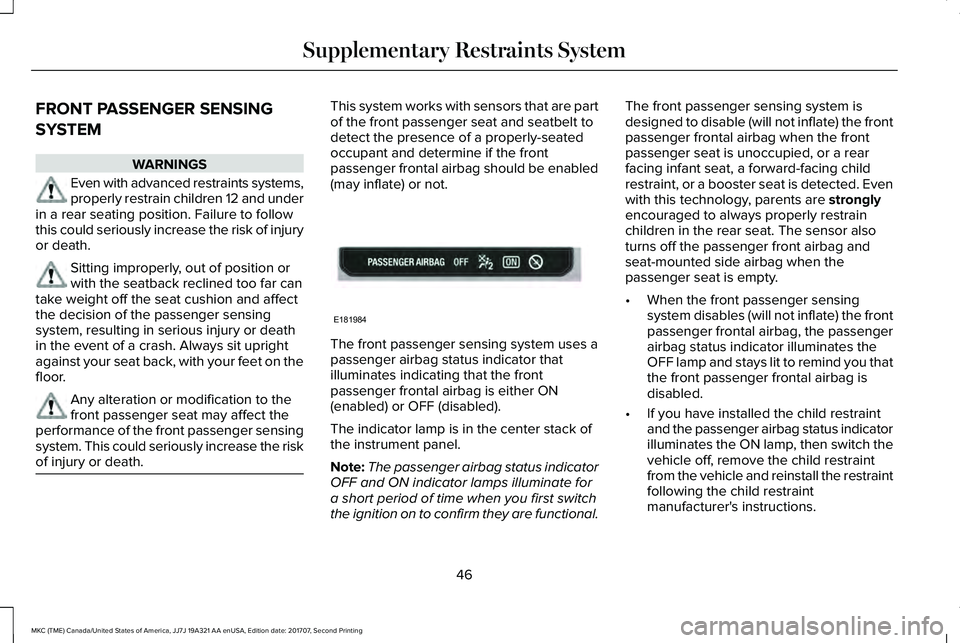 LINCOLN MKC 2018 Owners Manual FRONT PASSENGER SENSING
SYSTEM
WARNINGS
Even with advanced restraints systems,properly restrain children 12 and underin a rear seating position. Failure to followthis could seriously increase the risk LINCOLN MKC 2018 Owners Manual FRONT PASSENGER SENSING
SYSTEM
WARNINGS
Even with advanced restraints systems,properly restrain children 12 and underin a rear seating position. Failure to followthis could seriously increase the risk
