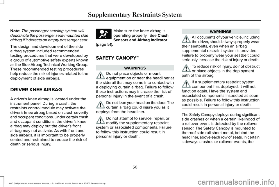 LINCOLN MKC 2018  Owners Manual Note:The passenger sensing system willdeactivate the passenger seat-mounted sideairbag if it detects an empty passenger seat.
The design and development of the sideairbag system included recommendedte