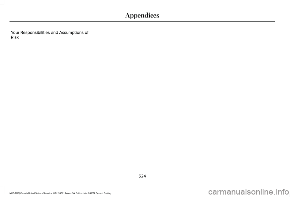 LINCOLN MKC 2018 Owners Manual Your Responsibilities and Assumptions ofRisk
524
MKC (TME) Canada/United States of America, JJ7J 19A321 AA enUSA, Edition date: 201707, Second Printing
Appendices LINCOLN MKC 2018 Owners Manual Your Responsibilities and Assumptions ofRisk
524
MKC (TME) Canada/United States of America, JJ7J 19A321 AA enUSA, Edition date: 201707, Second Printing
Appendices
