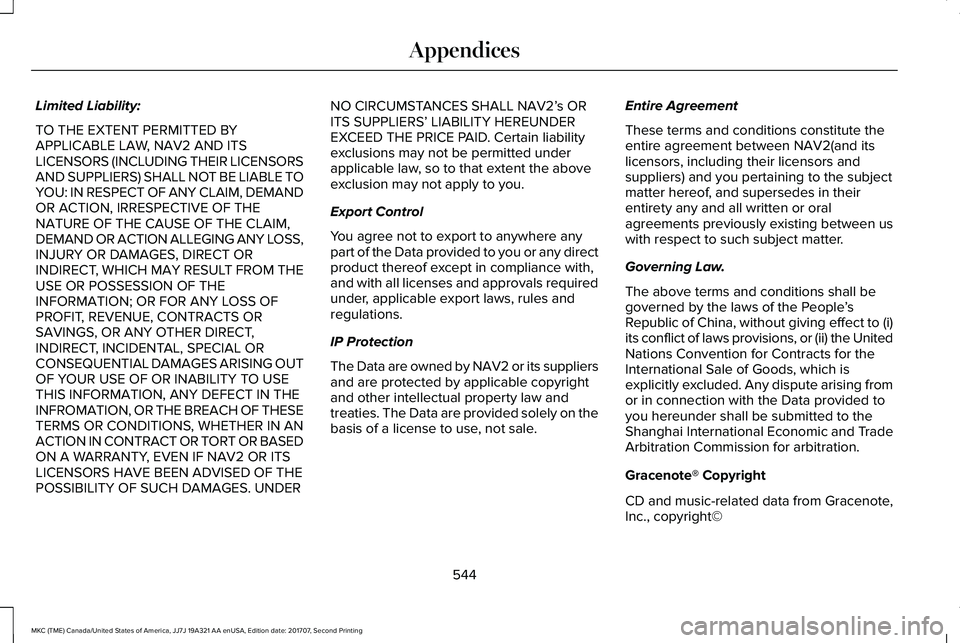 LINCOLN MKC 2018 Owners Manual Limited Liability:
TO THE EXTENT PERMITTED BYAPPLICABLE LAW, NAV2 AND ITSLICENSORS (INCLUDING THEIR LICENSORSAND SUPPLIERS) SHALL NOT BE LIABLE TOYOU: IN RESPECT OF ANY CLAIM, DEMANDOR ACTION, IRRESPE LINCOLN MKC 2018 Owners Manual Limited Liability:
TO THE EXTENT PERMITTED BYAPPLICABLE LAW, NAV2 AND ITSLICENSORS (INCLUDING THEIR LICENSORSAND SUPPLIERS) SHALL NOT BE LIABLE TOYOU: IN RESPECT OF ANY CLAIM, DEMANDOR ACTION, IRRESPE