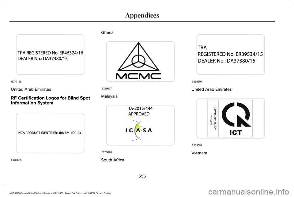 LINCOLN MKC 2018 Owners Manual United Arab Emirates
RF Certification Logos for Blind SpotInformation System
Ghana
Malaysia
South Africa
United Arab Emirates
Vietnam
556
MKC (TME) Canada/United States of America, JJ7J 19A321 AA enUS LINCOLN MKC 2018 Owners Manual United Arab Emirates
RF Certification Logos for Blind SpotInformation System
Ghana
Malaysia
South Africa
United Arab Emirates
Vietnam
556
MKC (TME) Canada/United States of America, JJ7J 19A321 AA enUS