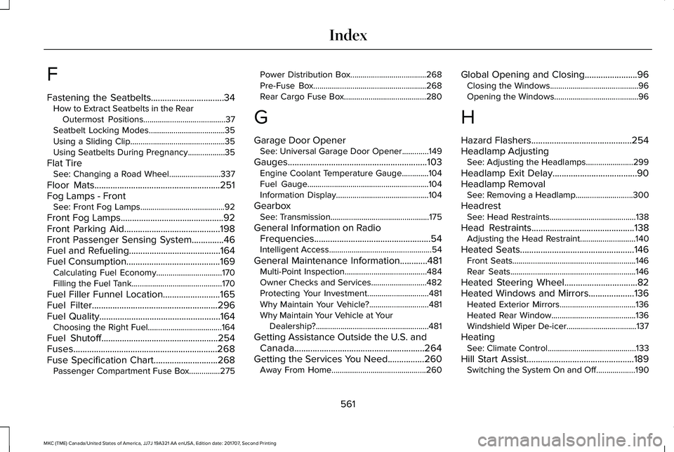 LINCOLN MKC 2018  Owners Manual F
Fastening the Seatbelts................................34How to Extract Seatbelts in the RearOutermost Positions........................................37Seatbelt Locking Modes......................