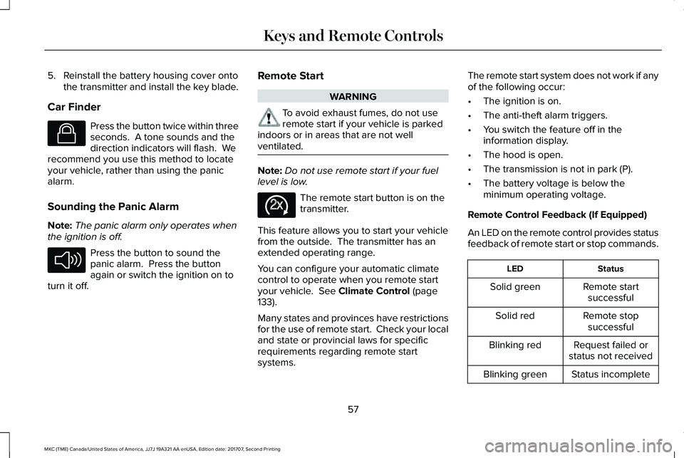 LINCOLN MKC 2018 Owners Manual 5. Reinstall the battery housing cover ontothe transmitter and install the key blade.
Car Finder
Press the button twice within threeseconds. A tone sounds and thedirection indicators will flash. Wer LINCOLN MKC 2018 Owners Manual 5. Reinstall the battery housing cover ontothe transmitter and install the key blade.
Car Finder
Press the button twice within threeseconds. A tone sounds and thedirection indicators will flash. Wer