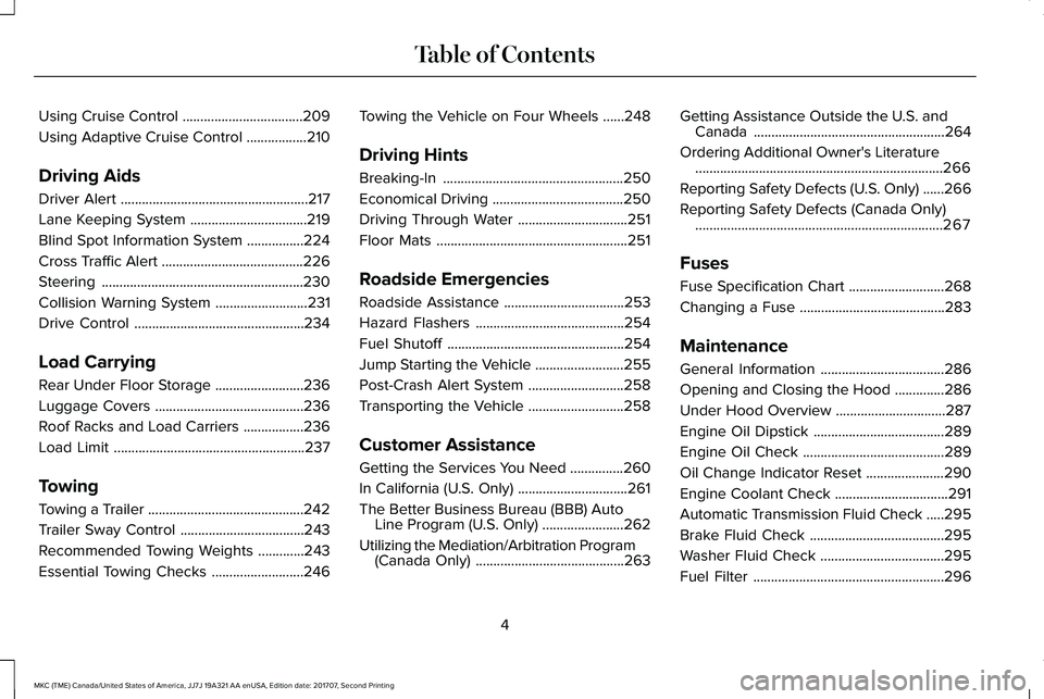 LINCOLN MKC 2018 Owners Manual Using Cruise Control..................................209
Using Adaptive Cruise Control.................210
Driving Aids
Driver Alert.....................................................217
Lane Keepi LINCOLN MKC 2018 Owners Manual Using Cruise Control..................................209
Using Adaptive Cruise Control.................210
Driving Aids
Driver Alert.....................................................217
Lane Keepi