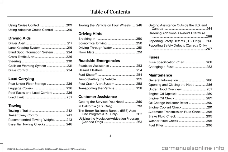 LINCOLN MKC 2018  Owners Manual Using Cruise Control..................................209
Using Adaptive Cruise Control.................210
Driving Aids
Driver Alert.....................................................217
Lane Keepi