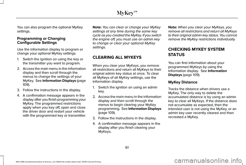 LINCOLN MKC 2018 Owners Manual You can also program the optional MyKeysettings.
Programming or ChangingConfigurable Settings
Use the information display to program orchange your optional MyKey settings.
1. Switch the ignition on us LINCOLN MKC 2018 Owners Manual You can also program the optional MyKeysettings.
Programming or ChangingConfigurable Settings
Use the information display to program orchange your optional MyKey settings.
1. Switch the ignition on us