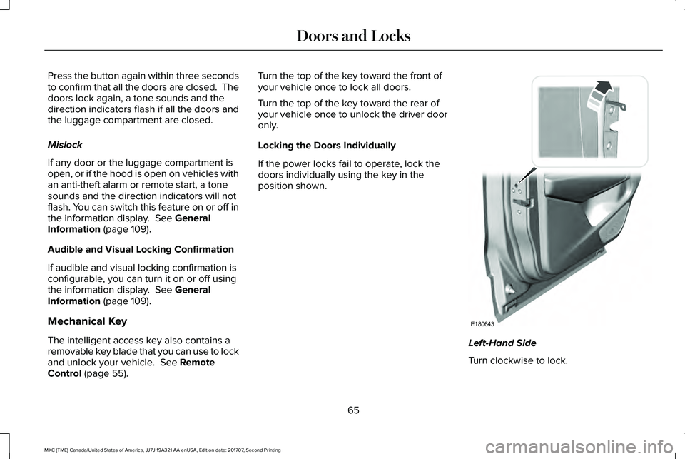 LINCOLN MKC 2018 Owners Manual Press the button again within three secondsto confirm that all the doors are closed. Thedoors lock again, a tone sounds and thedirection indicators flash if all the doors andthe luggage compartment a LINCOLN MKC 2018 Owners Manual Press the button again within three secondsto confirm that all the doors are closed. Thedoors lock again, a tone sounds and thedirection indicators flash if all the doors andthe luggage compartment a