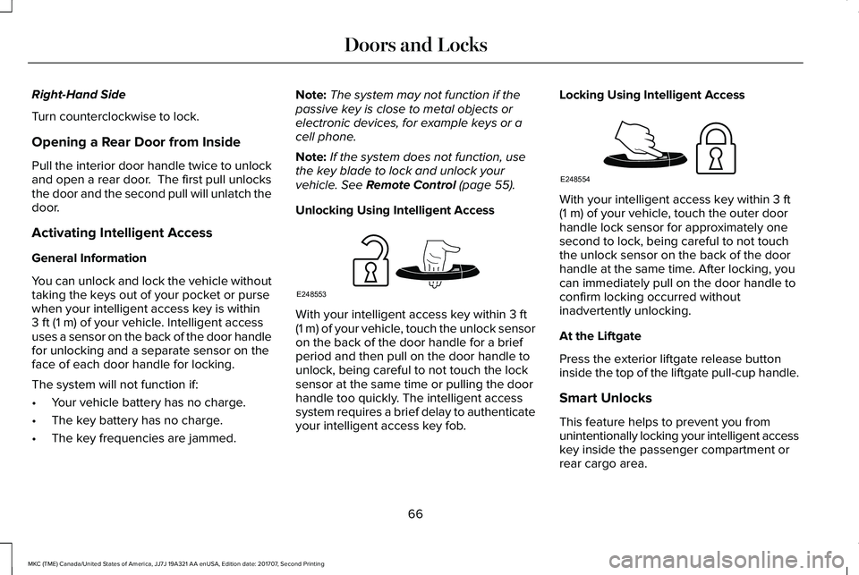 LINCOLN MKC 2018 Repair Manual Right-Hand Side
Turn counterclockwise to lock.
Opening a Rear Door from Inside
Pull the interior door handle twice to unlockand open a rear door. The first pull unlocksthe door and the second pull wi LINCOLN MKC 2018 Repair Manual Right-Hand Side
Turn counterclockwise to lock.
Opening a Rear Door from Inside
Pull the interior door handle twice to unlockand open a rear door. The first pull unlocksthe door and the second pull wi
