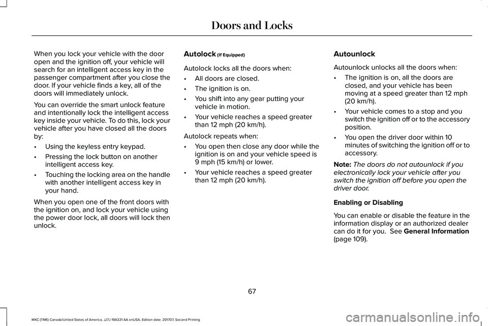 LINCOLN MKC 2018 Repair Manual When you lock your vehicle with the dooropen and the ignition off, your vehicle willsearch for an intelligent access key in thepassenger compartment after you close thedoor. If your vehicle finds a ke LINCOLN MKC 2018 Repair Manual When you lock your vehicle with the dooropen and the ignition off, your vehicle willsearch for an intelligent access key in thepassenger compartment after you close thedoor. If your vehicle finds a ke