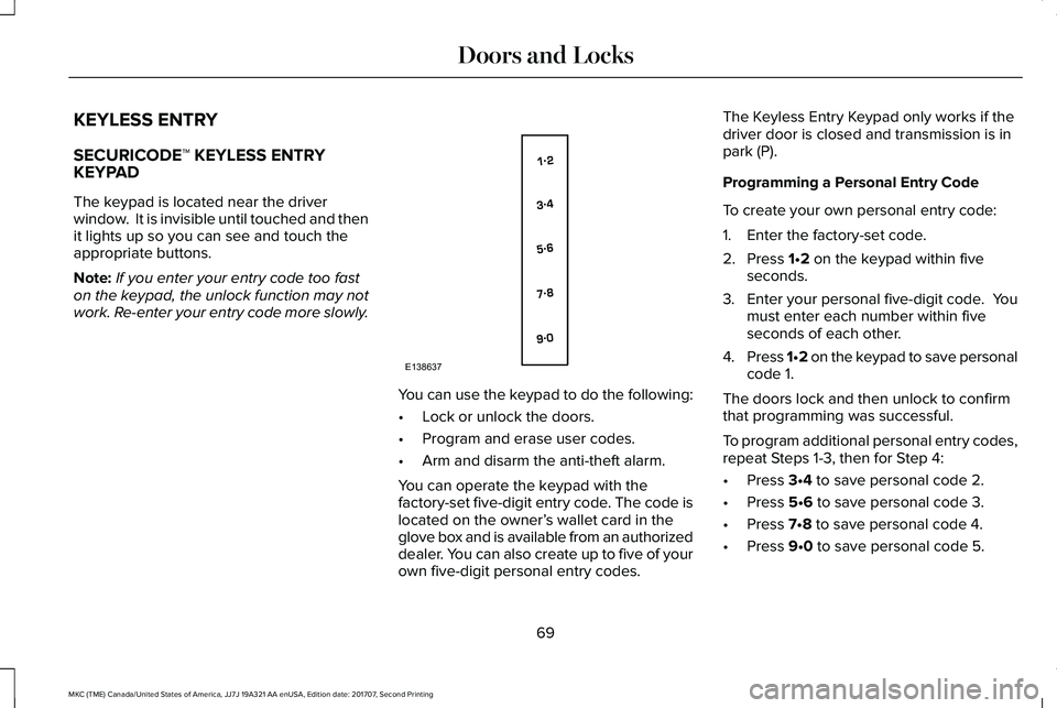 LINCOLN MKC 2018 Manual PDF KEYLESS ENTRY
SECURICODEâ„¢ KEYLESS ENTRYKEYPAD
The keypad is located near the driverwindow. It is invisible until touched and thenit lights up so you can see and touch theappropriate buttons.
Note:I LINCOLN MKC 2018 Manual PDF KEYLESS ENTRY
SECURICODEâ„¢ KEYLESS ENTRYKEYPAD
The keypad is located near the driverwindow. It is invisible until touched and thenit lights up so you can see and touch theappropriate buttons.
Note:I