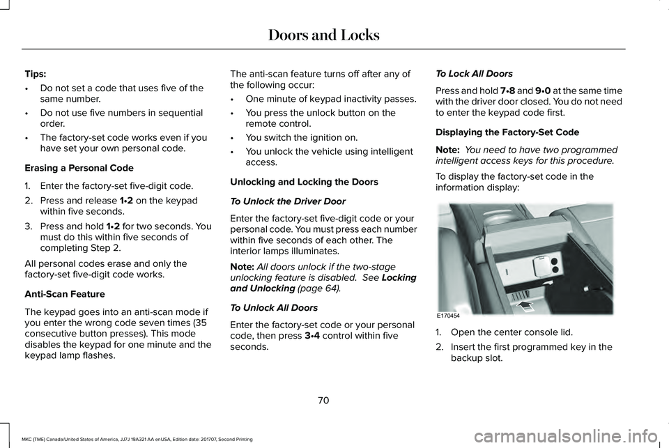 LINCOLN MKC 2018 Manual PDF Tips:
•Do not set a code that uses five of thesame number.
•Do not use five numbers in sequentialorder.
•The factory-set code works even if youhave set your own personal code.
Erasing a Personal LINCOLN MKC 2018 Manual PDF Tips:
•Do not set a code that uses five of thesame number.
•Do not use five numbers in sequentialorder.
•The factory-set code works even if youhave set your own personal code.
Erasing a Personal