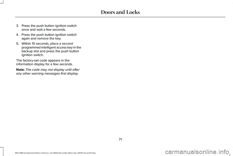 LINCOLN MKC 2018 Manual PDF 3. Press the push button ignition switchonce and wait a few seconds.
4. Press the push button ignition switchagain and remove the key.
5. Within 10 seconds, place a secondprogrammed intelligent access LINCOLN MKC 2018 Manual PDF 3. Press the push button ignition switchonce and wait a few seconds.
4. Press the push button ignition switchagain and remove the key.
5. Within 10 seconds, place a secondprogrammed intelligent access
