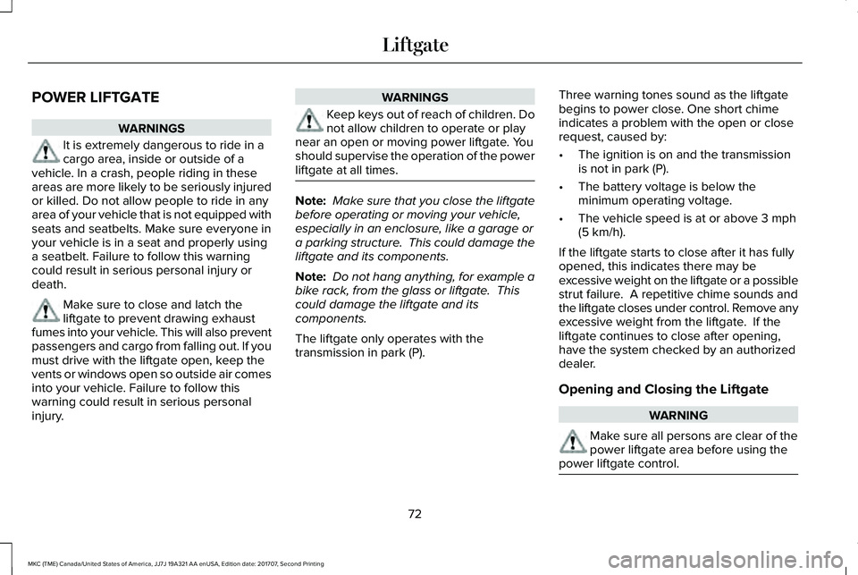 LINCOLN MKC 2018 Manual PDF POWER LIFTGATE
WARNINGS
It is extremely dangerous to ride in acargo area, inside or outside of avehicle. In a crash, people riding in theseareas are more likely to be seriously injuredor killed. Do no LINCOLN MKC 2018 Manual PDF POWER LIFTGATE
WARNINGS
It is extremely dangerous to ride in acargo area, inside or outside of avehicle. In a crash, people riding in theseareas are more likely to be seriously injuredor killed. Do no