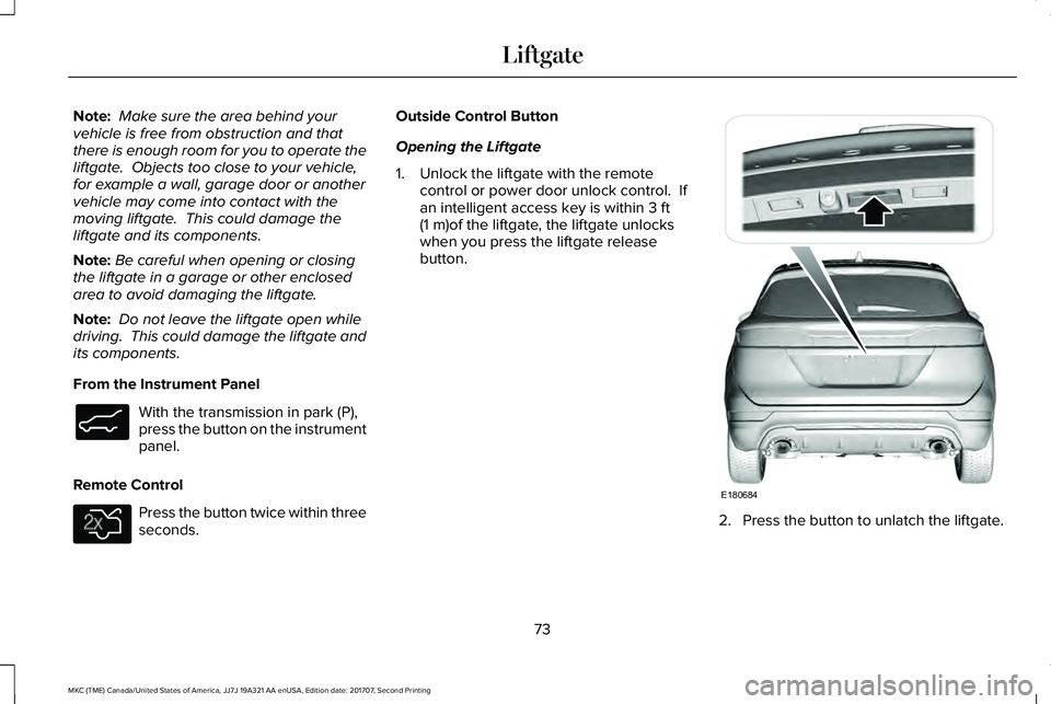 LINCOLN MKC 2018 Manual PDF Note: Make sure the area behind yourvehicle is free from obstruction and thatthere is enough room for you to operate theliftgate. Objects too close to your vehicle,for example a wall, garage door or LINCOLN MKC 2018 Manual PDF Note: Make sure the area behind yourvehicle is free from obstruction and thatthere is enough room for you to operate theliftgate. Objects too close to your vehicle,for example a wall, garage door or