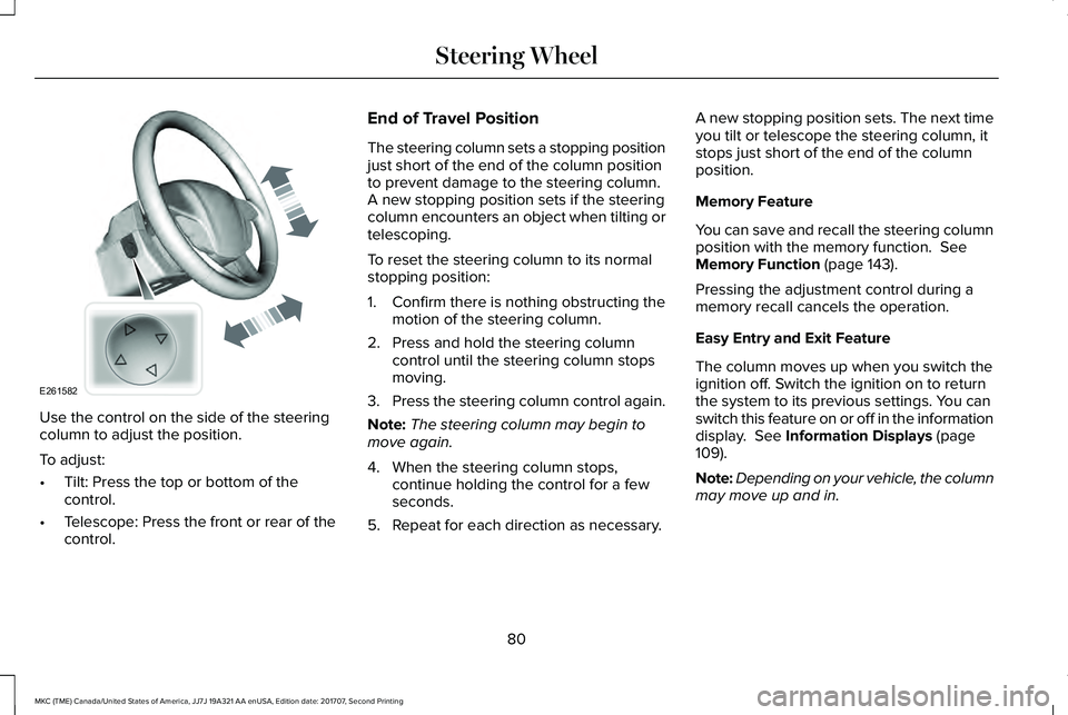 LINCOLN MKC 2018 Owners Manual Use the control on the side of the steeringcolumn to adjust the position.
To adjust:
•Tilt: Press the top or bottom of thecontrol.
•Telescope: Press the front or rear of thecontrol.
End of Travel LINCOLN MKC 2018 Owners Manual Use the control on the side of the steeringcolumn to adjust the position.
To adjust:
•Tilt: Press the top or bottom of thecontrol.
•Telescope: Press the front or rear of thecontrol.
End of Travel
