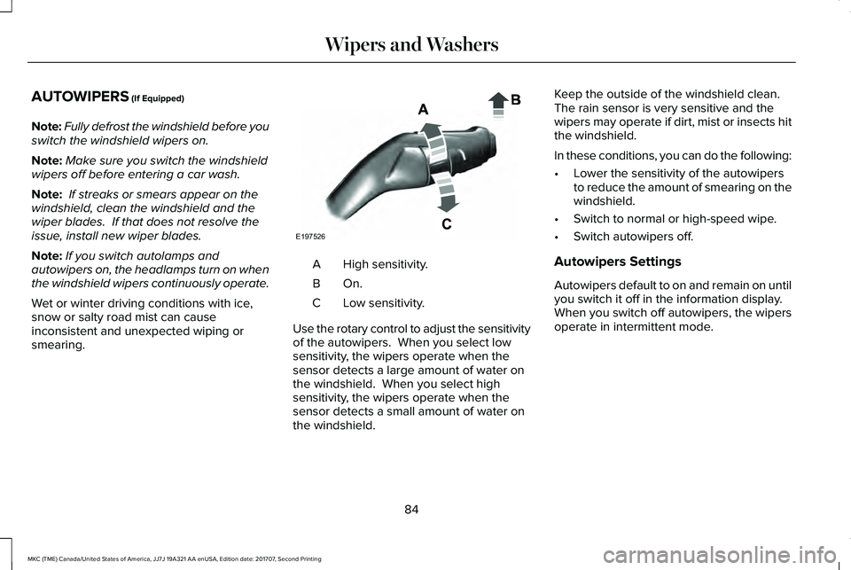 LINCOLN MKC 2018 Manual Online AUTOWIPERS (If Equipped)
Note:Fully defrost the windshield before youswitch the windshield wipers on.
Note:Make sure you switch the windshieldwipers off before entering a car wash.
Note: If streaks or LINCOLN MKC 2018 Manual Online AUTOWIPERS (If Equipped)
Note:Fully defrost the windshield before youswitch the windshield wipers on.
Note:Make sure you switch the windshieldwipers off before entering a car wash.
Note: If streaks or