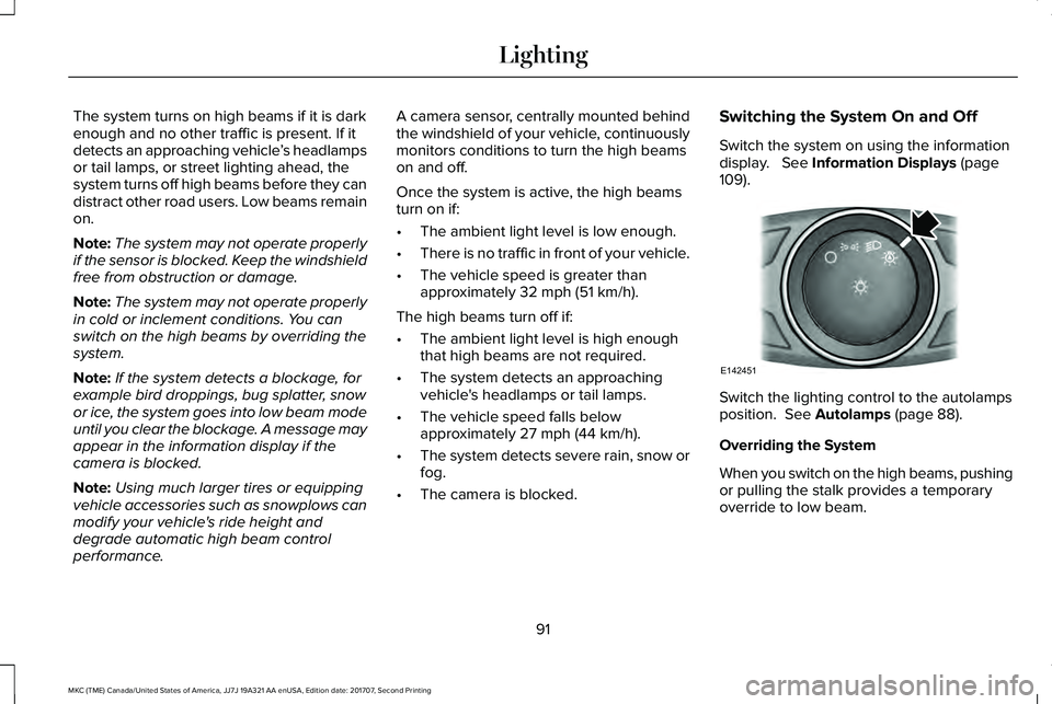 LINCOLN MKC 2018 Owners Manual The system turns on high beams if it is darkenough and no other traffic is present. If itdetects an approaching vehicle’s headlampsor tail lamps, or street lighting ahead, thesystem turns off high b LINCOLN MKC 2018 Owners Manual The system turns on high beams if it is darkenough and no other traffic is present. If itdetects an approaching vehicle’s headlampsor tail lamps, or street lighting ahead, thesystem turns off high b