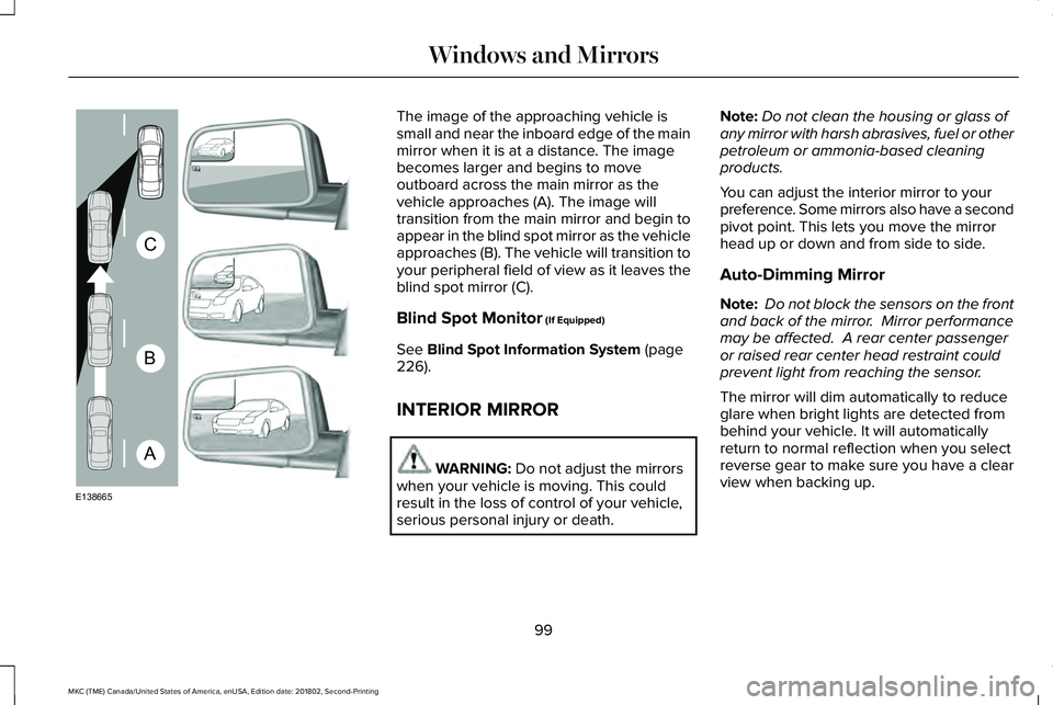 LINCOLN MKC 2019 User Guide The image of the approaching vehicle issmall and near the inboard edge of the mainmirror when it is at a distance. The imagebecomes larger and begins to moveoutboard across the main mirror as thevehic LINCOLN MKC 2019 User Guide The image of the approaching vehicle issmall and near the inboard edge of the mainmirror when it is at a distance. The imagebecomes larger and begins to moveoutboard across the main mirror as thevehic