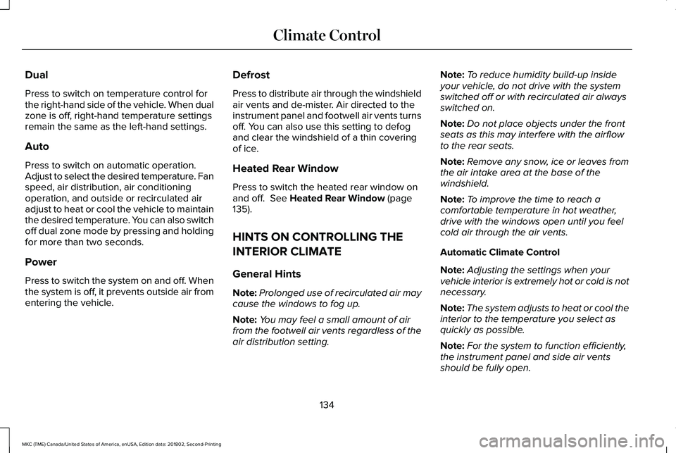 LINCOLN MKC 2019 Owners Manual Dual
Press to switch on temperature control forthe right-hand side of the vehicle. When dualzone is off, right-hand temperature settingsremain the same as the left-hand settings.
Auto
Press to switch LINCOLN MKC 2019 Owners Manual Dual
Press to switch on temperature control forthe right-hand side of the vehicle. When dualzone is off, right-hand temperature settingsremain the same as the left-hand settings.
Auto
Press to switch