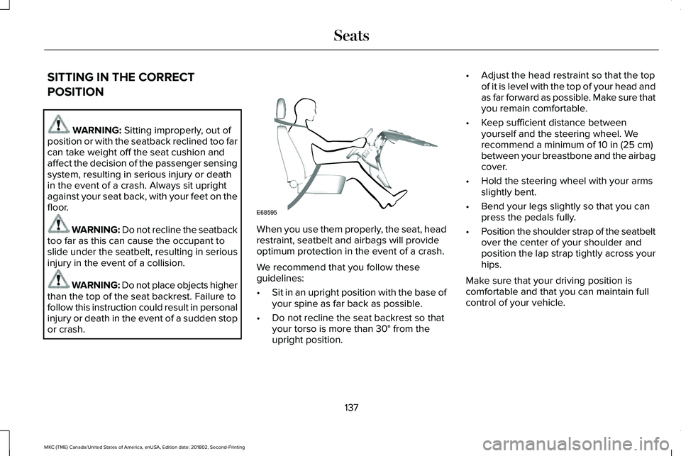 LINCOLN MKC 2019 Owners Manual SITTING IN THE CORRECT
POSITION
WARNING: Sitting improperly, out ofposition or with the seatback reclined too farcan take weight off the seat cushion andaffect the decision of the passenger sensingsys LINCOLN MKC 2019 Owners Manual SITTING IN THE CORRECT
POSITION
WARNING: Sitting improperly, out ofposition or with the seatback reclined too farcan take weight off the seat cushion andaffect the decision of the passenger sensingsys