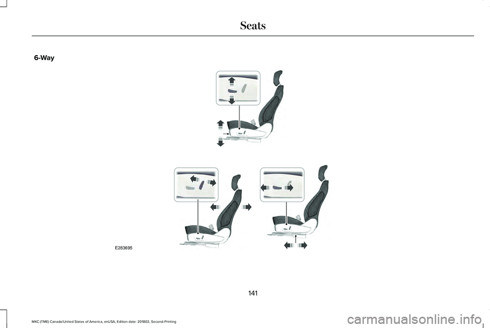 LINCOLN MKC 2019 Owners Manual 6-Way
141
MKC (TME) Canada/United States of America, enUSA, Edition date: 201802, Second-Printing
SeatsE283695 LINCOLN MKC 2019 Owners Manual 6-Way
141
MKC (TME) Canada/United States of America, enUSA, Edition date: 201802, Second-Printing
SeatsE283695