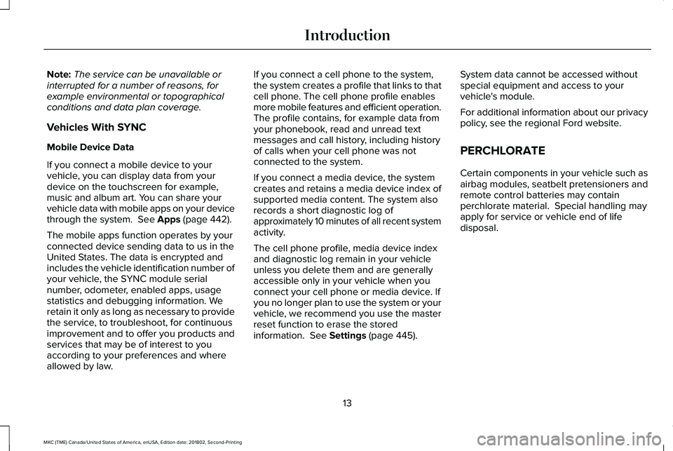 LINCOLN MKC 2019 User Guide Note:The service can be unavailable orinterrupted for a number of reasons, forexample environmental or topographicalconditions and data plan coverage.
Vehicles With SYNC
Mobile Device Data
If you conn LINCOLN MKC 2019 User Guide Note:The service can be unavailable orinterrupted for a number of reasons, forexample environmental or topographicalconditions and data plan coverage.
Vehicles With SYNC
Mobile Device Data
If you conn