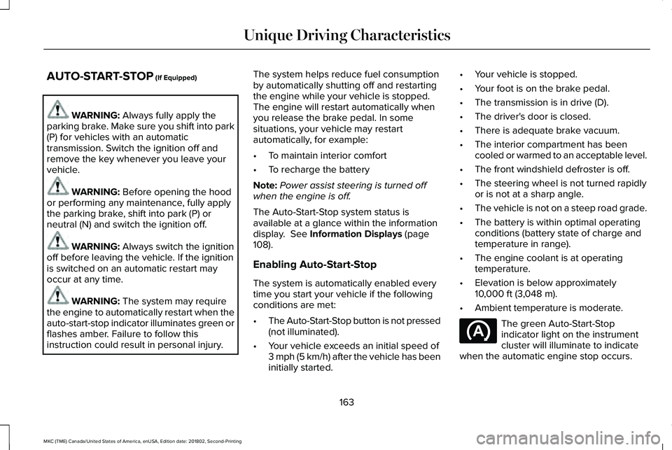 LINCOLN MKC 2019  Owners Manual AUTO-START-STOP (If Equipped)
WARNING: Always fully apply theparking brake. Make sure you shift into park(P) for vehicles with an automatictransmission. Switch the ignition off andremove the key whene