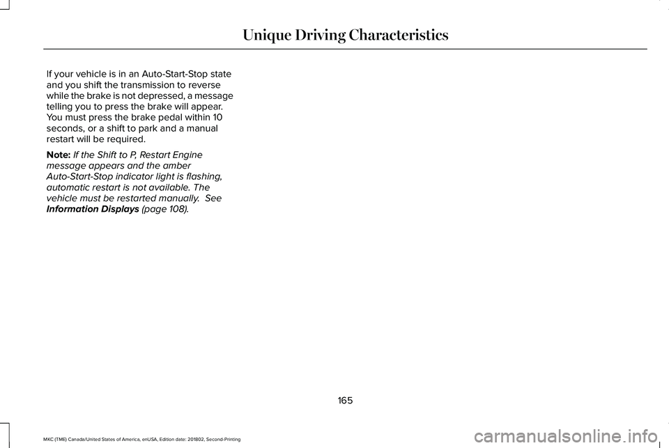 LINCOLN MKC 2019 Owners Manual If your vehicle is in an Auto-Start-Stop stateand you shift the transmission to reversewhile the brake is not depressed, a messagetelling you to press the brake will appear.You must press the brake pe LINCOLN MKC 2019 Owners Manual If your vehicle is in an Auto-Start-Stop stateand you shift the transmission to reversewhile the brake is not depressed, a messagetelling you to press the brake will appear.You must press the brake pe