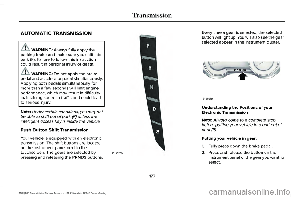 LINCOLN MKC 2019 Owners Manual AUTOMATIC TRANSMISSION
WARNING: Always fully apply theparking brake and make sure you shift intopark (P). Failure to follow this instructioncould result in personal injury or death.
WARNING: Do not ap LINCOLN MKC 2019 Owners Manual AUTOMATIC TRANSMISSION
WARNING: Always fully apply theparking brake and make sure you shift intopark (P). Failure to follow this instructioncould result in personal injury or death.
WARNING: Do not ap