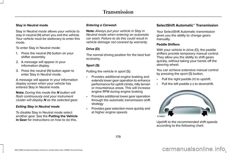 LINCOLN MKC 2019 Service Manual Stay in Neutral mode
Stay in Neutral mode allows your vehicle tostay in neutral (N) when you exit the vehicle.Your vehicle must be stationary to enter thismode.
To enter Stay in Neutral mode:
1. Press LINCOLN MKC 2019 Service Manual Stay in Neutral mode
Stay in Neutral mode allows your vehicle tostay in neutral (N) when you exit the vehicle.Your vehicle must be stationary to enter thismode.
To enter Stay in Neutral mode:
1. Press
