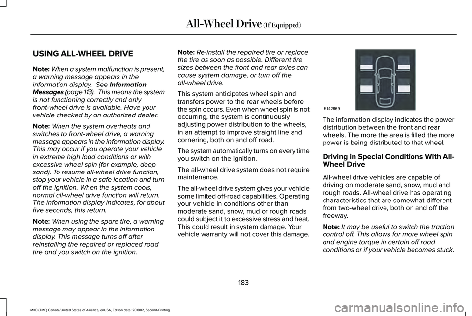 LINCOLN MKC 2019 User Guide USING ALL-WHEEL DRIVE
Note:When a system malfunction is present,a warning message appears in theinformation display. See InformationMessages (page 113). This means the systemis not functioning corre LINCOLN MKC 2019 User Guide USING ALL-WHEEL DRIVE
Note:When a system malfunction is present,a warning message appears in theinformation display. See InformationMessages (page 113). This means the systemis not functioning corre