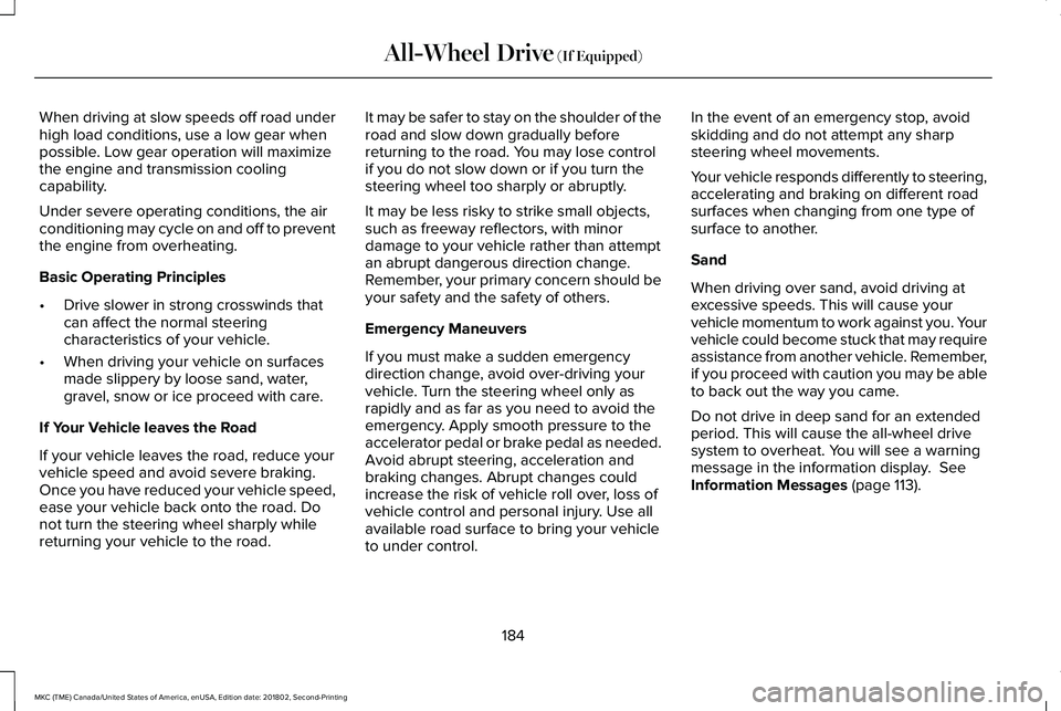 LINCOLN MKC 2019 Workshop Manual When driving at slow speeds off road underhigh load conditions, use a low gear whenpossible. Low gear operation will maximizethe engine and transmission coolingcapability.
Under severe operating condi LINCOLN MKC 2019 Workshop Manual When driving at slow speeds off road underhigh load conditions, use a low gear whenpossible. Low gear operation will maximizethe engine and transmission coolingcapability.
Under severe operating condi