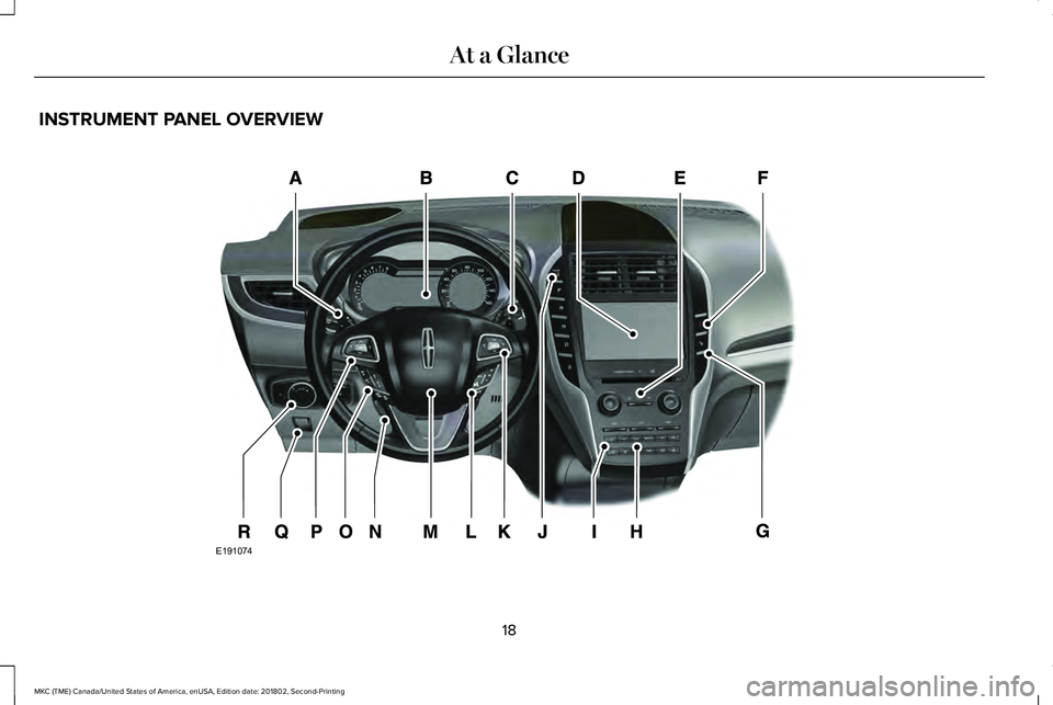 LINCOLN MKC 2019 Owners Manual INSTRUMENT PANEL OVERVIEW
18
MKC (TME) Canada/United States of America, enUSA, Edition date: 201802, Second-Printing
At a GlanceE191074 LINCOLN MKC 2019 Owners Manual INSTRUMENT PANEL OVERVIEW
18
MKC (TME) Canada/United States of America, enUSA, Edition date: 201802, Second-Printing
At a GlanceE191074