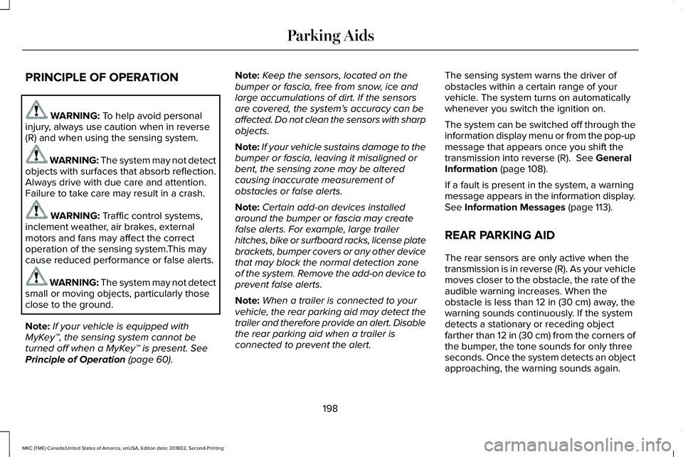 LINCOLN MKC 2019 Owners Manual PRINCIPLE OF OPERATION
WARNING: To help avoid personalinjury, always use caution when in reverse(R) and when using the sensing system.
WARNING: The system may not detectobjects with surfaces that abso LINCOLN MKC 2019 Owners Manual PRINCIPLE OF OPERATION
WARNING: To help avoid personalinjury, always use caution when in reverse(R) and when using the sensing system.
WARNING: The system may not detectobjects with surfaces that abso