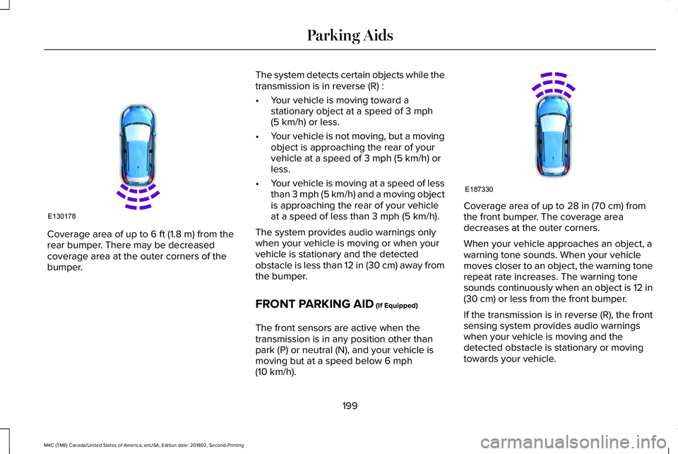 LINCOLN MKC 2019 Owners Manual Coverage area of up to 6 ft (1.8 m) from therear bumper. There may be decreasedcoverage area at the outer corners of thebumper.
The system detects certain objects while thetransmission is in reverse ( LINCOLN MKC 2019 Owners Manual Coverage area of up to 6 ft (1.8 m) from therear bumper. There may be decreasedcoverage area at the outer corners of thebumper.
The system detects certain objects while thetransmission is in reverse (