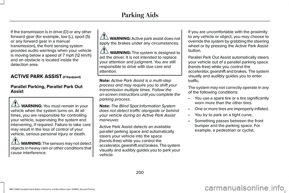 LINCOLN MKC 2019 Owners Manual If the transmission is in drive (D) or any otherforward gear (for example, low (L), sport (S)or any forward gear in a manualtransmission), the front sensing systemprovides audio warnings when your veh LINCOLN MKC 2019 Owners Manual If the transmission is in drive (D) or any otherforward gear (for example, low (L), sport (S)or any forward gear in a manualtransmission), the front sensing systemprovides audio warnings when your veh