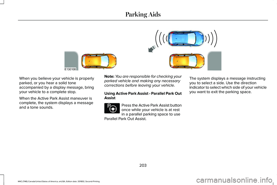 LINCOLN MKC 2019 Owners Manual When you believe your vehicle is properlyparked, or you hear a solid toneaccompanied by a display message, bringyour vehicle to a complete stop.
When the Active Park Assist maneuver iscomplete, the sy LINCOLN MKC 2019 Owners Manual When you believe your vehicle is properlyparked, or you hear a solid toneaccompanied by a display message, bringyour vehicle to a complete stop.
When the Active Park Assist maneuver iscomplete, the sy