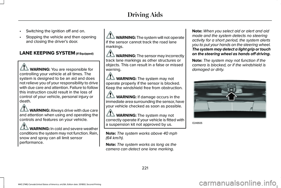 LINCOLN MKC 2019 Owners Guide •Switching the ignition off and on.
•Stopping the vehicle and then openingand closing the driver’s door.
LANE KEEPING SYSTEM (If Equipped)
WARNING: You are responsible forcontrolling your vehicl LINCOLN MKC 2019 Owners Guide •Switching the ignition off and on.
•Stopping the vehicle and then openingand closing the driver’s door.
LANE KEEPING SYSTEM (If Equipped)
WARNING: You are responsible forcontrolling your vehicl