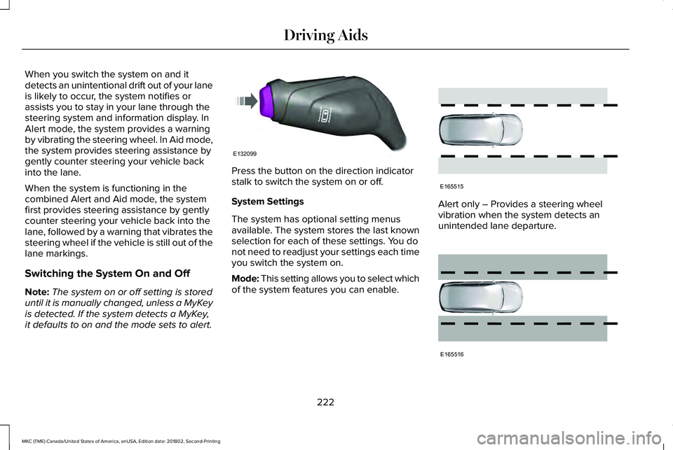 LINCOLN MKC 2019 Owners Manual When you switch the system on and itdetects an unintentional drift out of your laneis likely to occur, the system notifies orassists you to stay in your lane through thesteering system and information LINCOLN MKC 2019 Owners Manual When you switch the system on and itdetects an unintentional drift out of your laneis likely to occur, the system notifies orassists you to stay in your lane through thesteering system and information