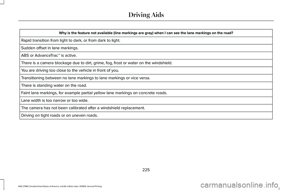 LINCOLN MKC 2019 Owners Manual Why is the feature not available (line markings are gray) when I can see the lane markings on the road?
Rapid transition from light to dark, or from dark to light.
Sudden offset in lane markings.
ABS LINCOLN MKC 2019 Owners Manual Why is the feature not available (line markings are gray) when I can see the lane markings on the road?
Rapid transition from light to dark, or from dark to light.
Sudden offset in lane markings.
ABS