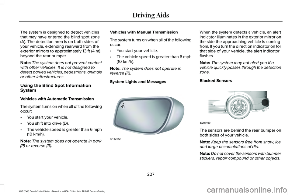 LINCOLN MKC 2019 Owners Guide The system is designed to detect vehiclesthat may have entered the blind spot zone(A). The detection area is on both sides ofyour vehicle, extending rearward from theexterior mirrors to approximately LINCOLN MKC 2019 Owners Guide The system is designed to detect vehiclesthat may have entered the blind spot zone(A). The detection area is on both sides ofyour vehicle, extending rearward from theexterior mirrors to approximately