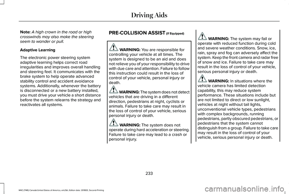 LINCOLN MKC 2019 Owners Manual Note:A high crown in the road or highcrosswinds may also make the steeringseem to wander or pull.
Adaptive Learning
The electronic power steering systemadaptive learning helps correct roadirregulariti LINCOLN MKC 2019 Owners Manual Note:A high crown in the road or highcrosswinds may also make the steeringseem to wander or pull.
Adaptive Learning
The electronic power steering systemadaptive learning helps correct roadirregulariti