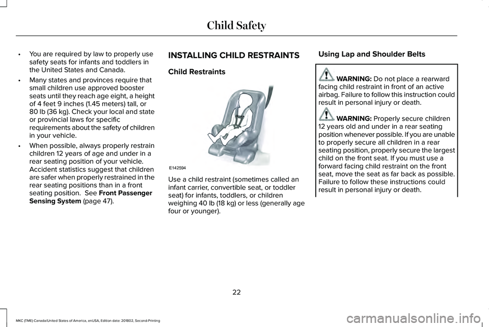 LINCOLN MKC 2019 Owners Manual •You are required by law to properly usesafety seats for infants and toddlers inthe United States and Canada.
•Many states and provinces require thatsmall children use approved boosterseats until LINCOLN MKC 2019 Owners Manual •You are required by law to properly usesafety seats for infants and toddlers inthe United States and Canada.
•Many states and provinces require thatsmall children use approved boosterseats until