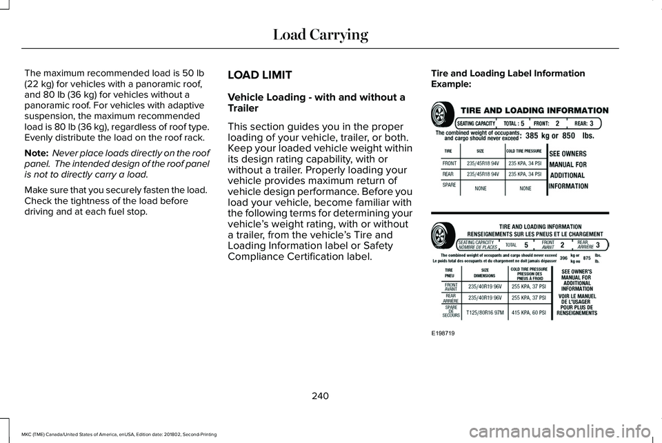 LINCOLN MKC 2019 Owners Manual The maximum recommended load is 50 lb(22 kg) for vehicles with a panoramic roof,and 80 lb (36 kg) for vehicles without apanoramic roof. For vehicles with adaptivesuspension, the maximum recommendedloa LINCOLN MKC 2019 Owners Manual The maximum recommended load is 50 lb(22 kg) for vehicles with a panoramic roof,and 80 lb (36 kg) for vehicles without apanoramic roof. For vehicles with adaptivesuspension, the maximum recommendedloa