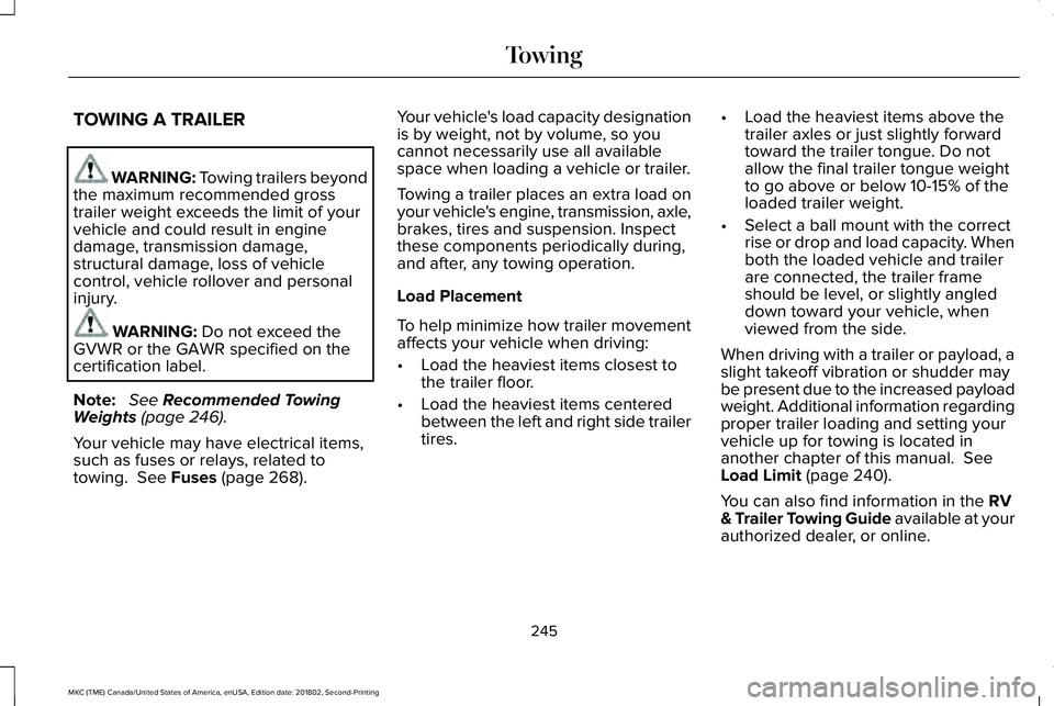 LINCOLN MKC 2019 Owners Manual TOWING A TRAILER
WARNING: Towing trailers beyondthe maximum recommended grosstrailer weight exceeds the limit of yourvehicle and could result in enginedamage, transmission damage,structural damage, lo LINCOLN MKC 2019 Owners Manual TOWING A TRAILER
WARNING: Towing trailers beyondthe maximum recommended grosstrailer weight exceeds the limit of yourvehicle and could result in enginedamage, transmission damage,structural damage, lo