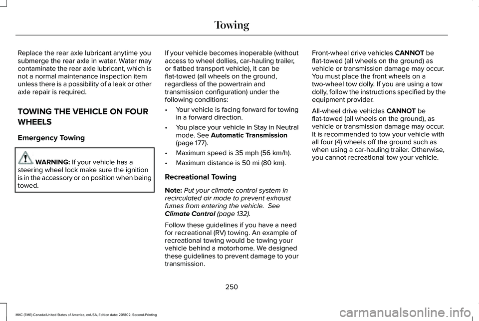 LINCOLN MKC 2019 Owners Manual Replace the rear axle lubricant anytime yousubmerge the rear axle in water. Water maycontaminate the rear axle lubricant, which isnot a normal maintenance inspection itemunless there is a possibility LINCOLN MKC 2019 Owners Manual Replace the rear axle lubricant anytime yousubmerge the rear axle in water. Water maycontaminate the rear axle lubricant, which isnot a normal maintenance inspection itemunless there is a possibility