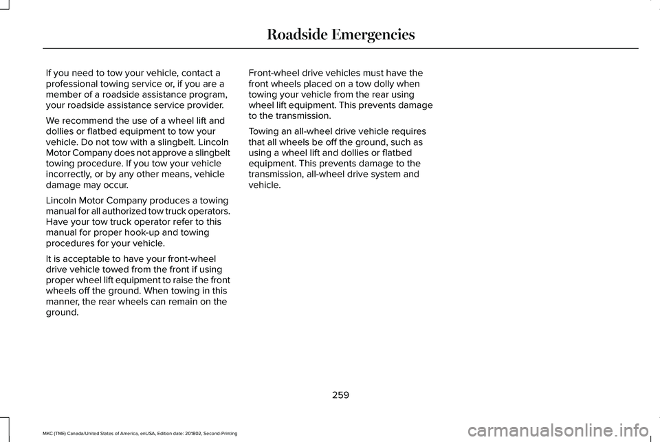 LINCOLN MKC 2019 Owners Manual If you need to tow your vehicle, contact aprofessional towing service or, if you are amember of a roadside assistance program,your roadside assistance service provider.
We recommend the use of a wheel LINCOLN MKC 2019 Owners Manual If you need to tow your vehicle, contact aprofessional towing service or, if you are amember of a roadside assistance program,your roadside assistance service provider.
We recommend the use of a wheel