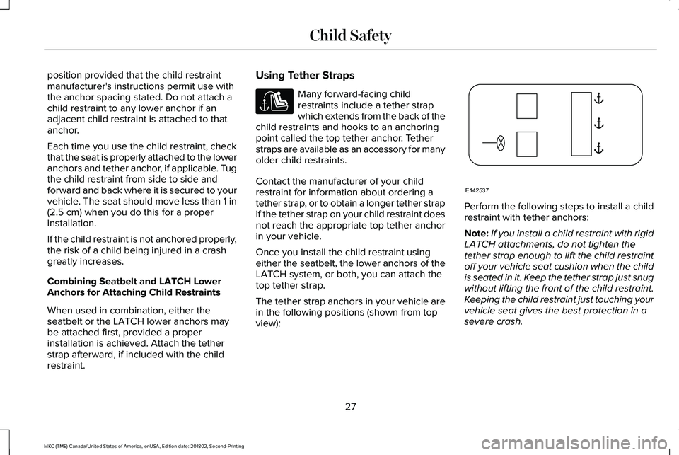 LINCOLN MKC 2019 Owners Manual position provided that the child restraintmanufacturer's instructions permit use withthe anchor spacing stated. Do not attach achild restraint to any lower anchor if anadjacent child restraint is LINCOLN MKC 2019 Owners Manual position provided that the child restraintmanufacturer's instructions permit use withthe anchor spacing stated. Do not attach achild restraint to any lower anchor if anadjacent child restraint is