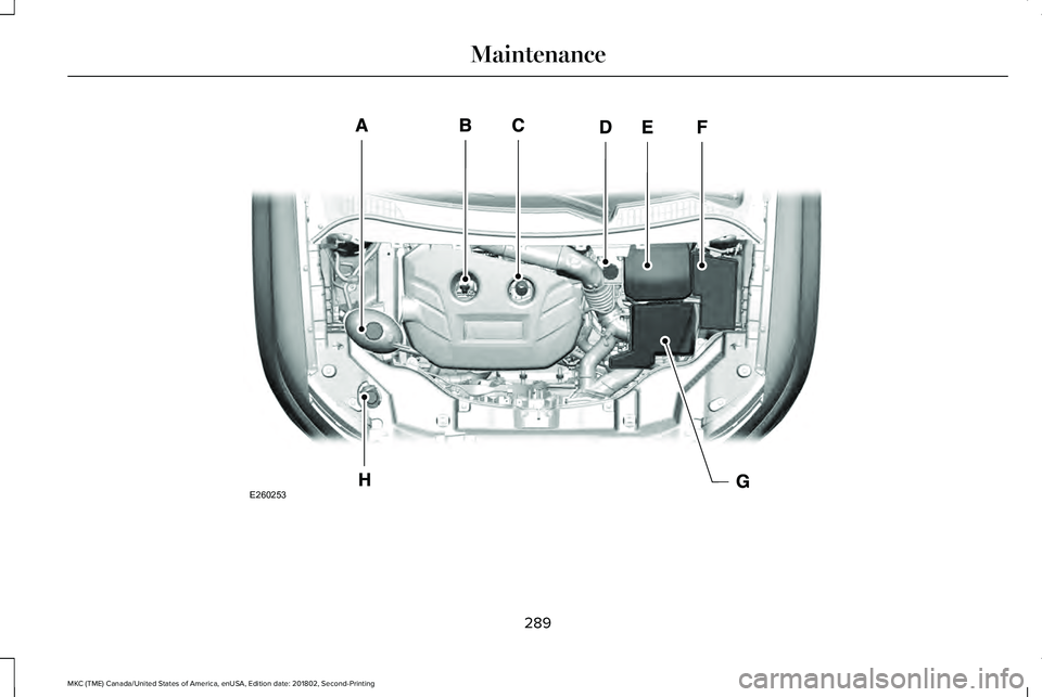 LINCOLN MKC 2019 Owners Manual 289
MKC (TME) Canada/United States of America, enUSA, Edition date: 201802, Second-Printing
MaintenanceE260253 LINCOLN MKC 2019 Owners Manual 289
MKC (TME) Canada/United States of America, enUSA, Edition date: 201802, Second-Printing
MaintenanceE260253