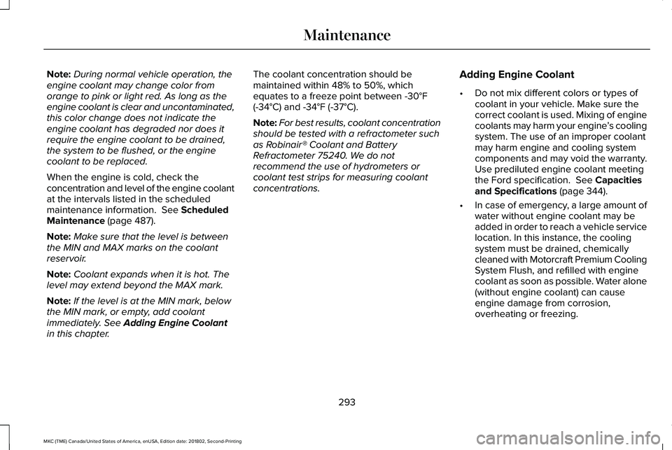 LINCOLN MKC 2019 Owners Manual Note:During normal vehicle operation, theengine coolant may change color fromorange to pink or light red. As long as theengine coolant is clear and uncontaminated,this color change does not indicate t LINCOLN MKC 2019 Owners Manual Note:During normal vehicle operation, theengine coolant may change color fromorange to pink or light red. As long as theengine coolant is clear and uncontaminated,this color change does not indicate t